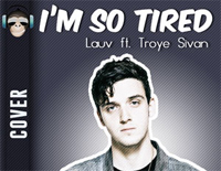 Im So Tired-Lauv和Troye Sivan钢琴谱文件(五线谱、双手简谱、数字谱、Midi、PDF)免费下载